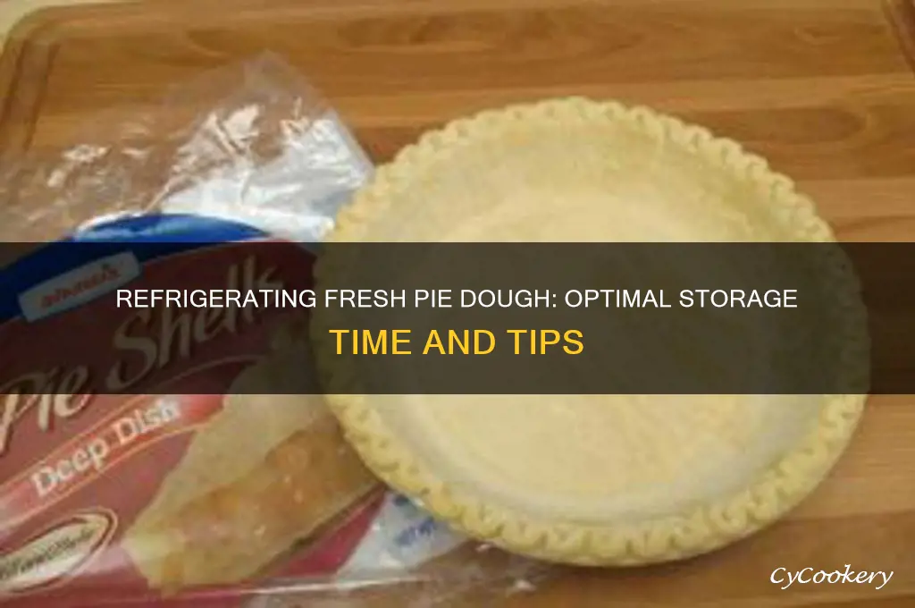 how long can fresh pie dough be refrigerated