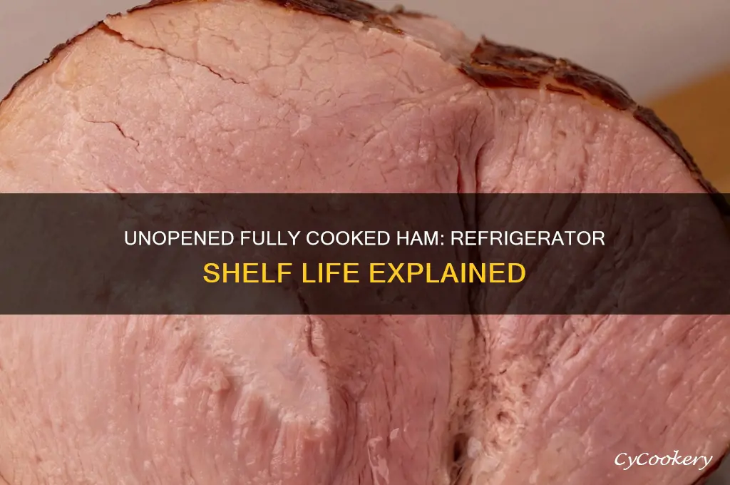how long can fully cooked unopened hamlast in refrigerator