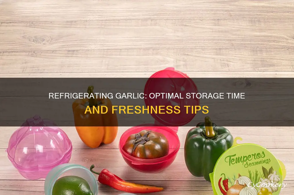 how long can garlic be refrigerated