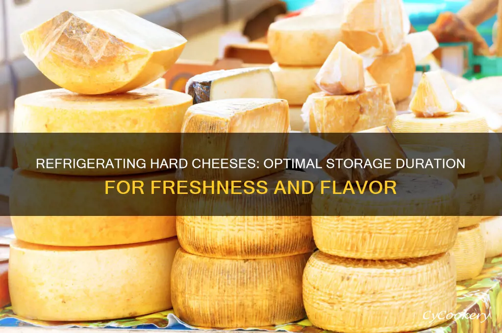 how long can hard cheeses be refrigerated
