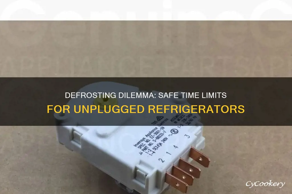 how long can i leave my refrigerator unplugged to defrost