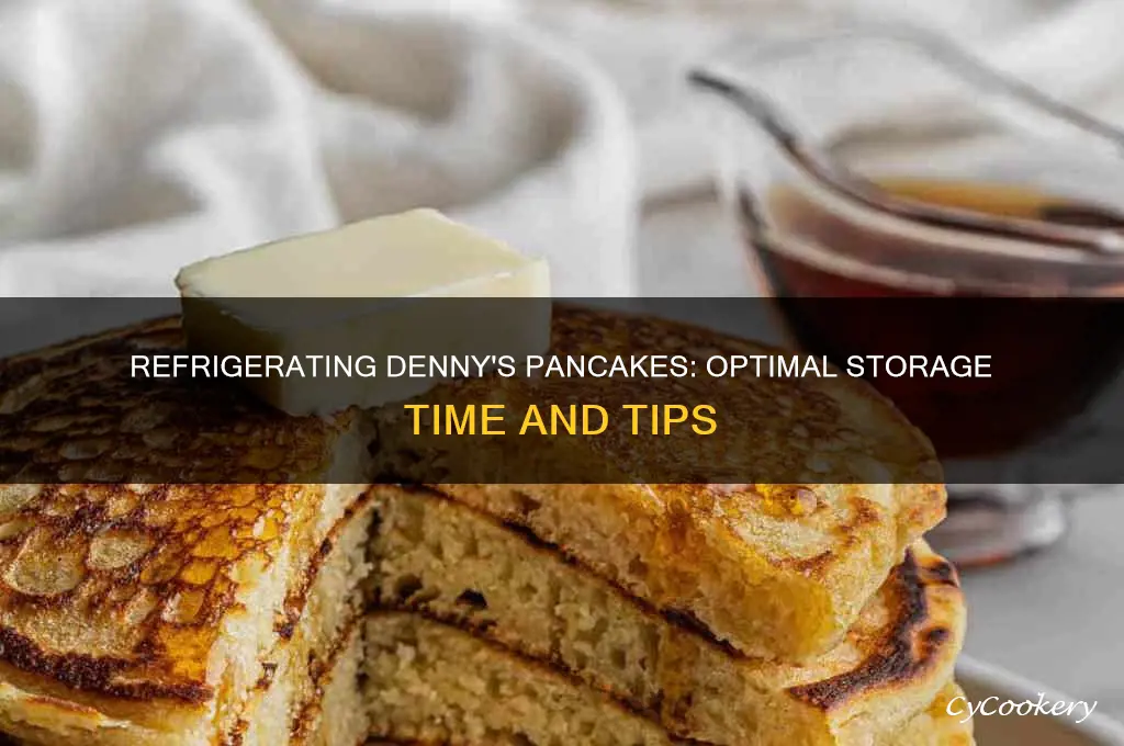 how long can i refrigerate dennys pancakes