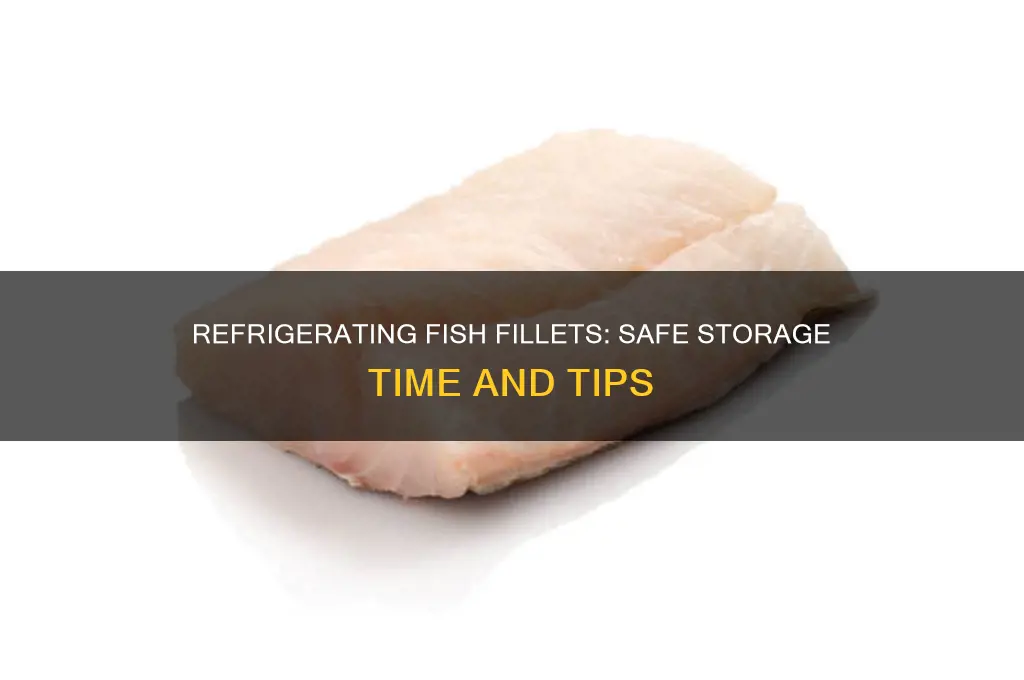 how long can i refrigerate fish fillets