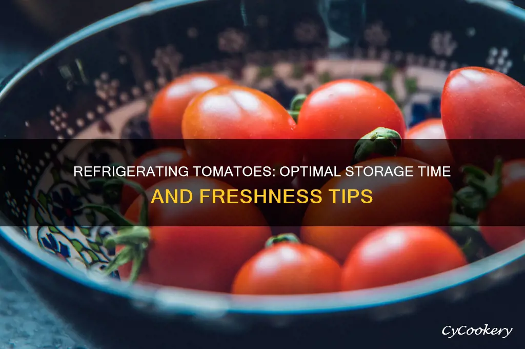 how long can i refrigerate tomatoes