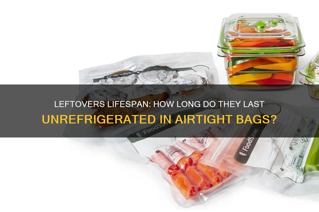 how long can leftovers go without refrigeration in airtight bag