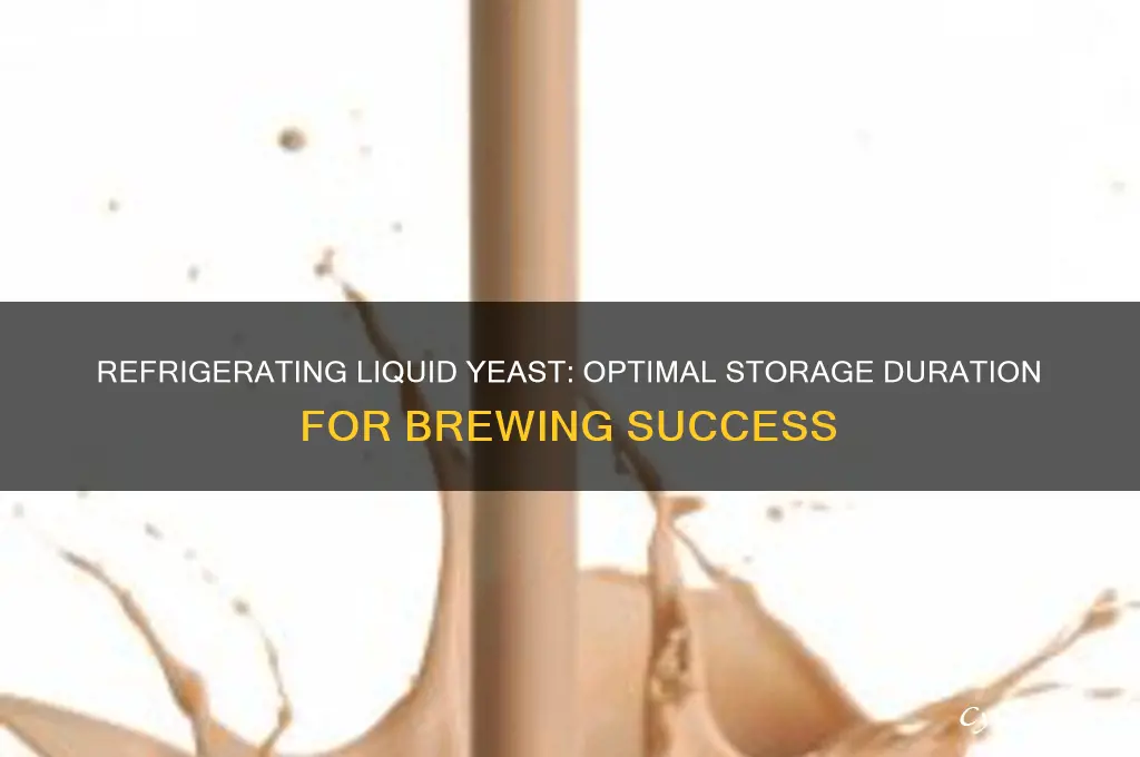 how long can liquid yeast be refrigerated