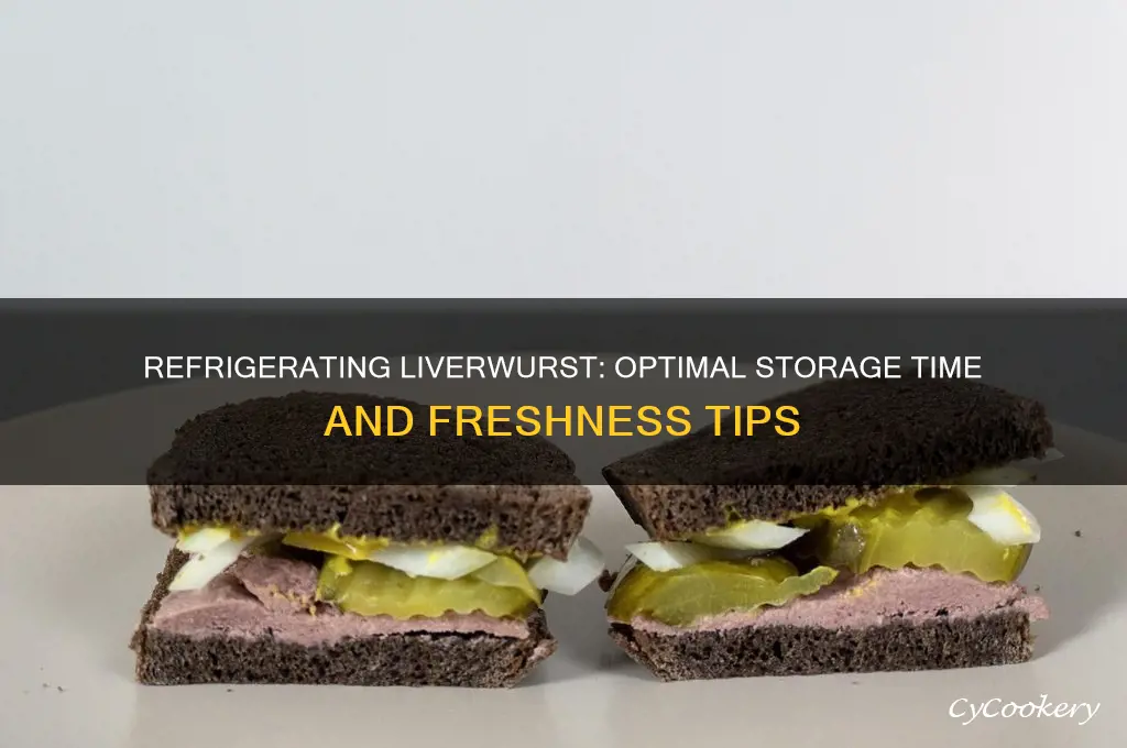 how long can liverwurst be refrigerated