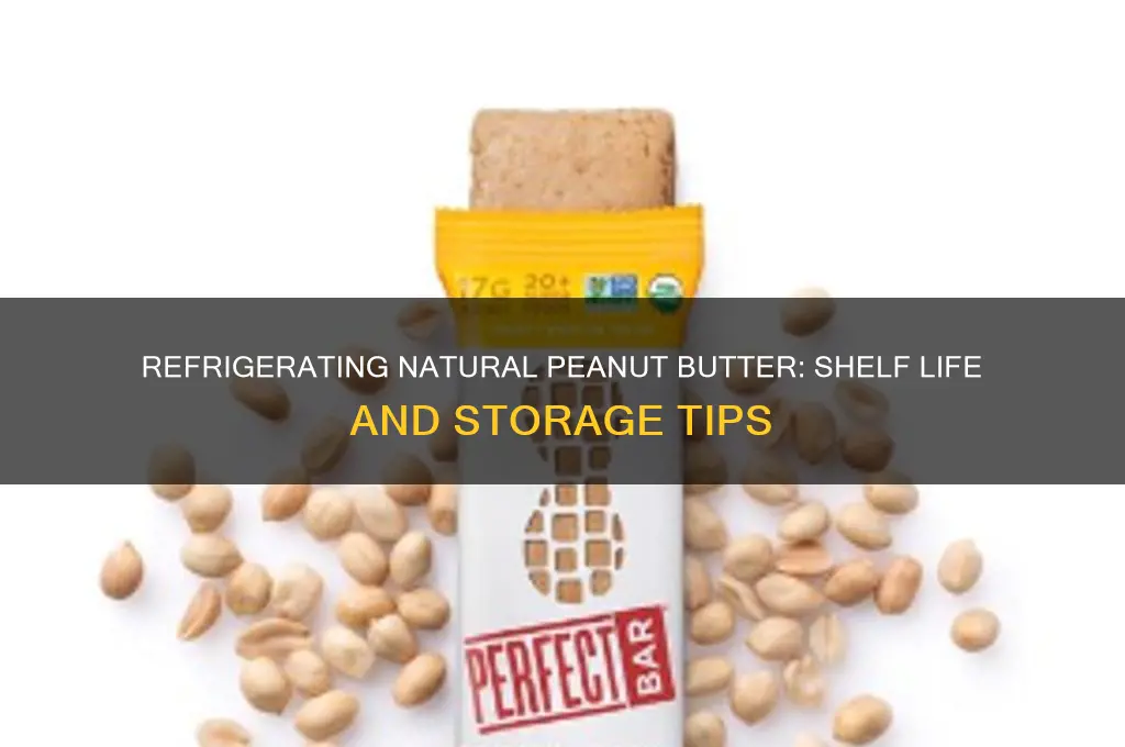 how long can natural peanut butter be refrigerated