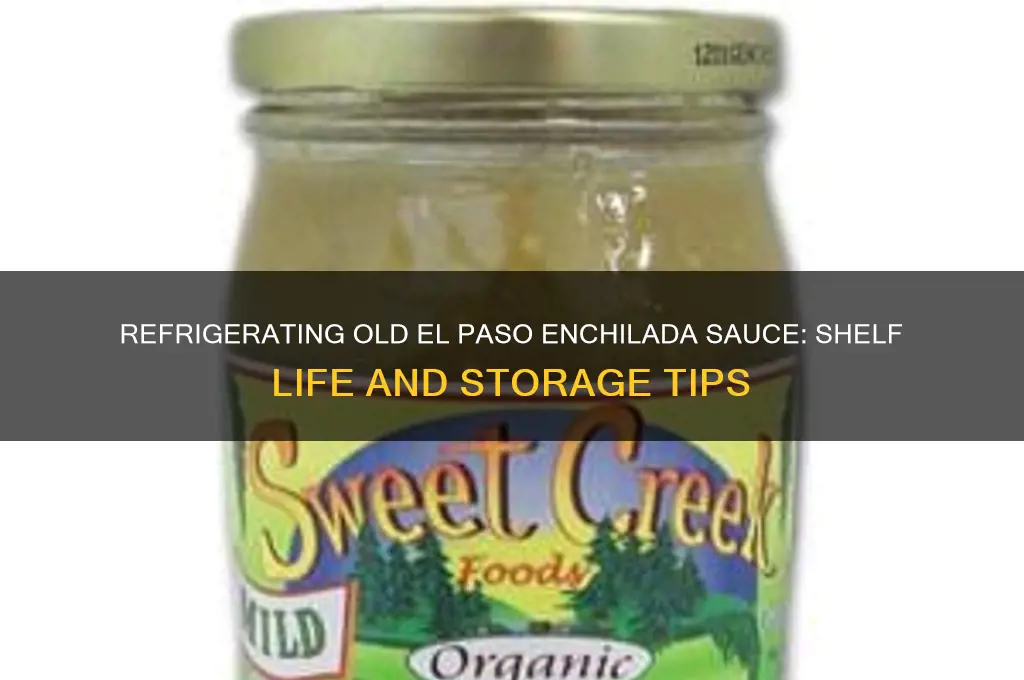 how long can old el paso enchilada sauce be refrigerated