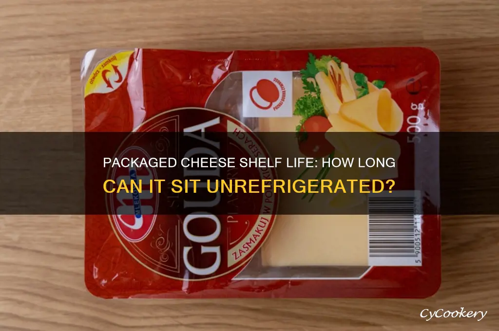how long can packaged cheese be out of refrigeration