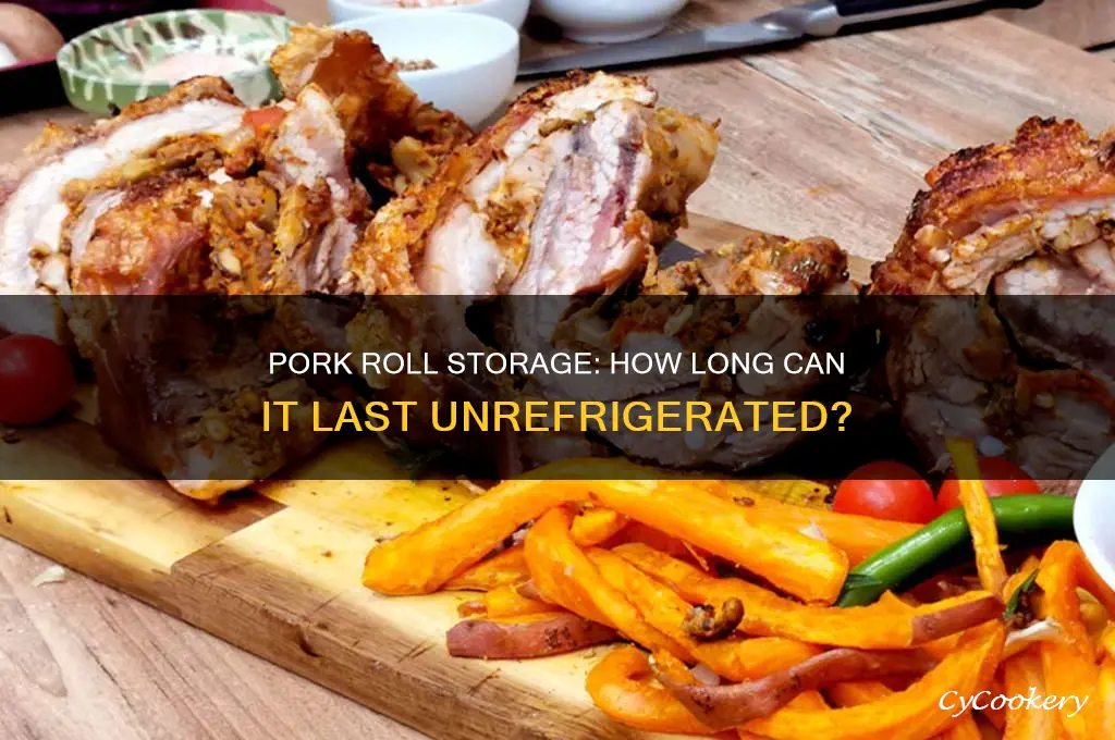 how long can pork roll be not refrigerated