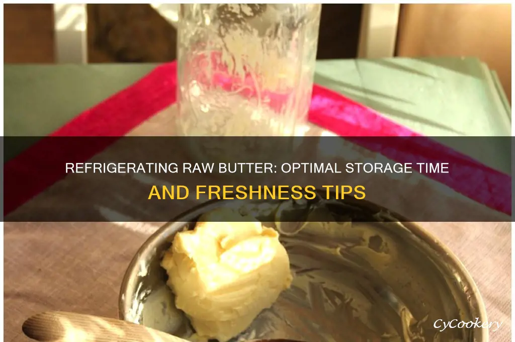 how long can raw butter be refrigerated