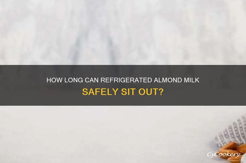 how long can refrigerated almond milk be left out