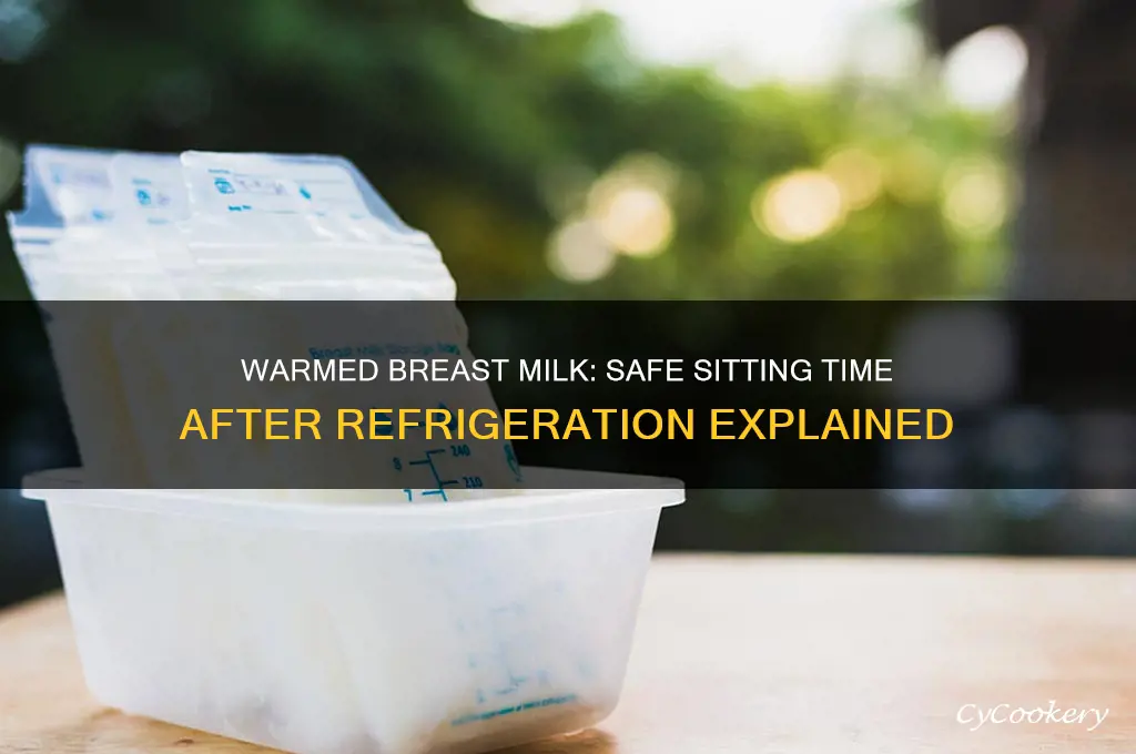 how long can refrigerated breast milk sit out once warmed