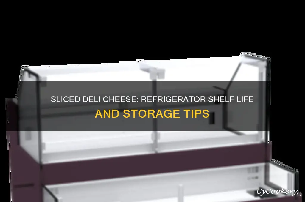 how long can sliced deli cheese be in the refrigerator