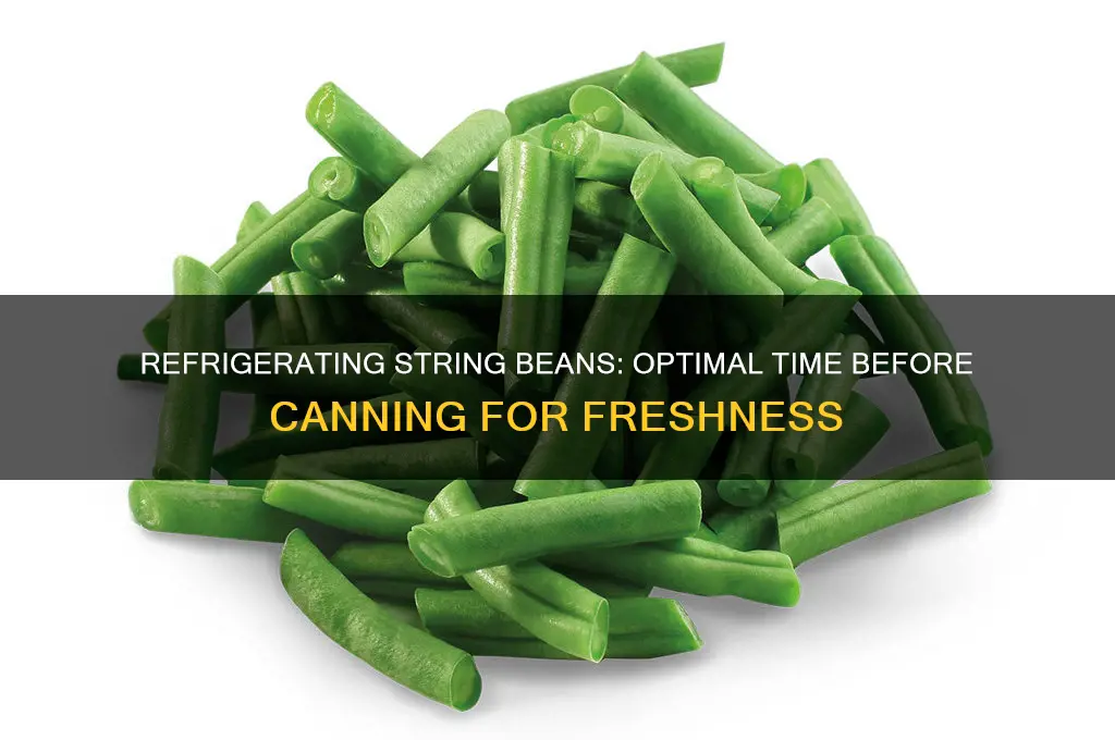 how long can string beans be refrigerated before canning