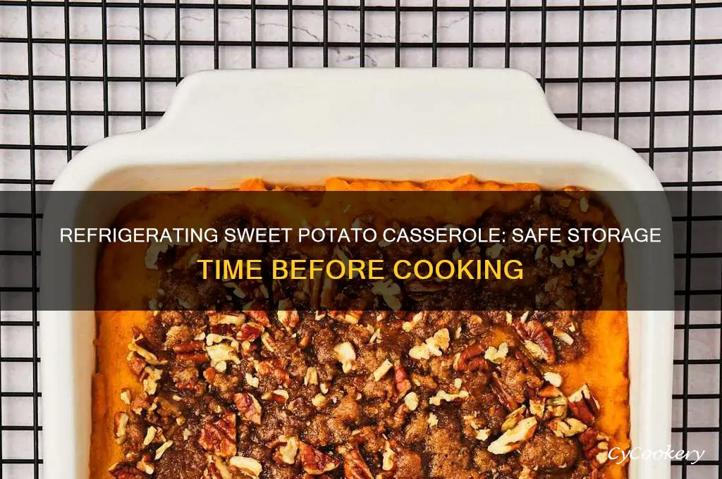 how long can sweet potato casserole be refrigerated before cooking