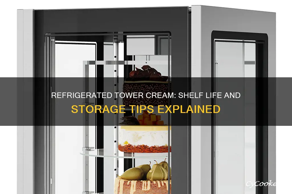 how long can tower cream refrigerated
