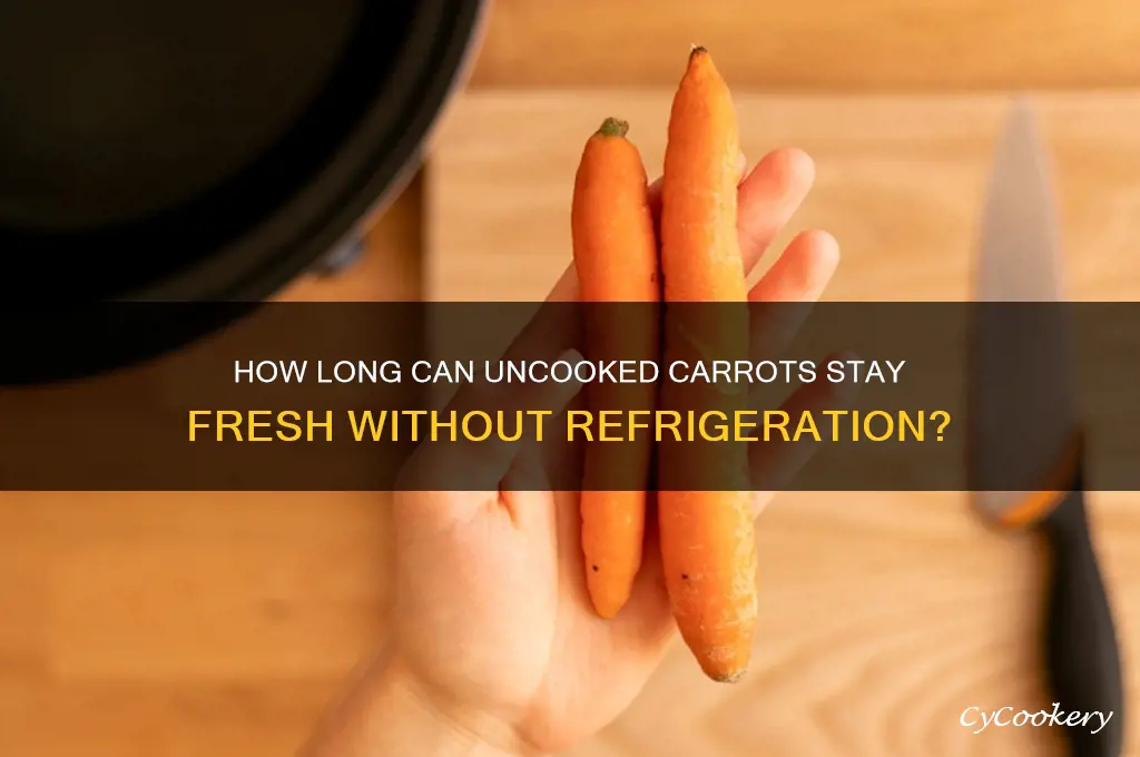 how long can uncooked carrots stay out of the refrigerator
