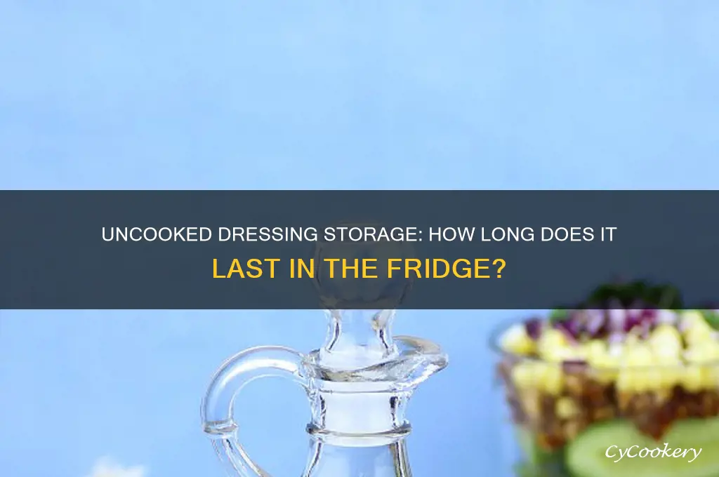 how long can uncooked dressing stay in refrigerator