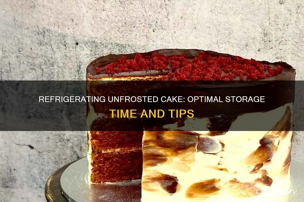 how long can unfrosted cake be refrigerated