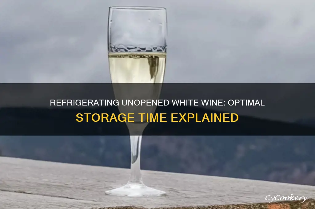 how long can unopened white wine be refrigerated