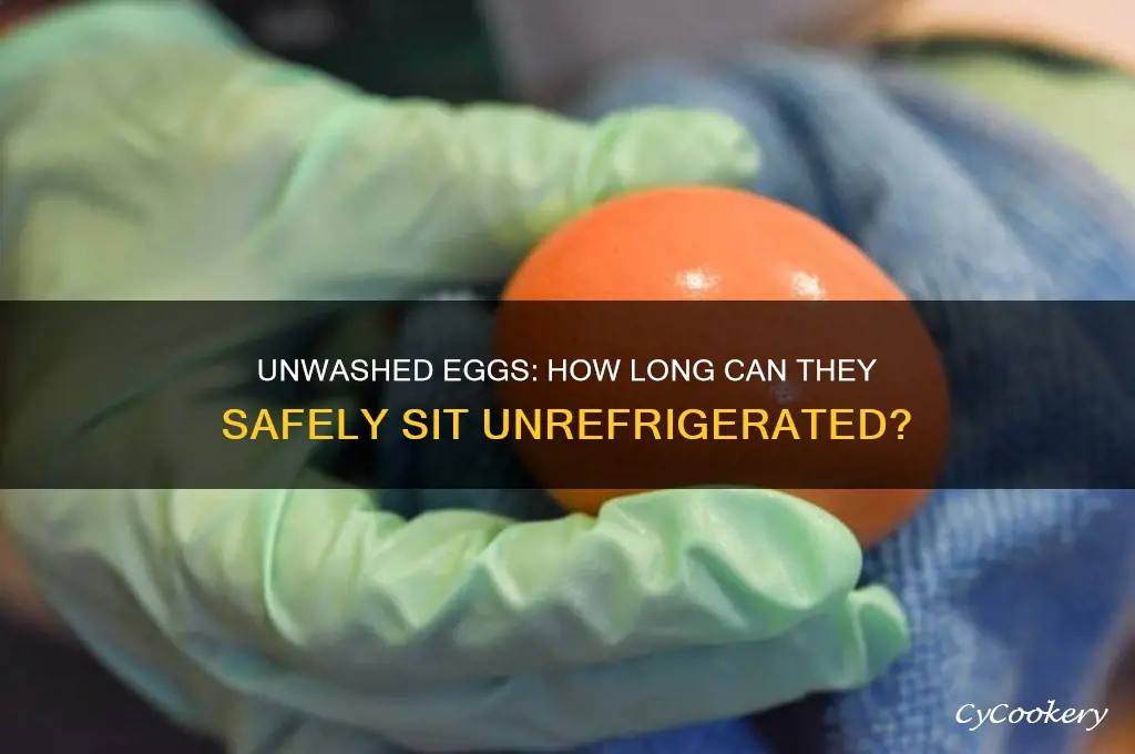 how long can unwashed eggs stay out of the refrigerator