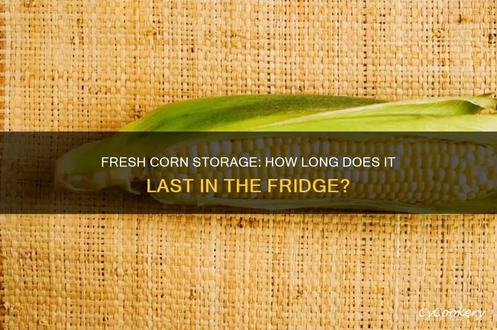 how long can yo ukeep fresh corn in refrigerator