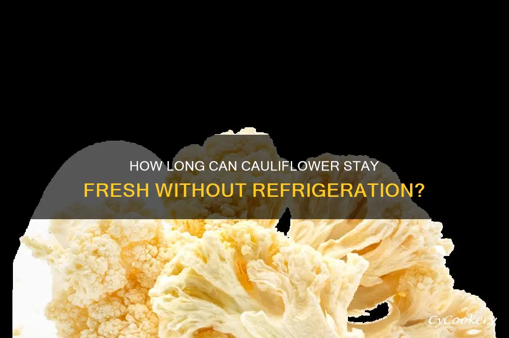 how long can you go without refrigerating cauliflower