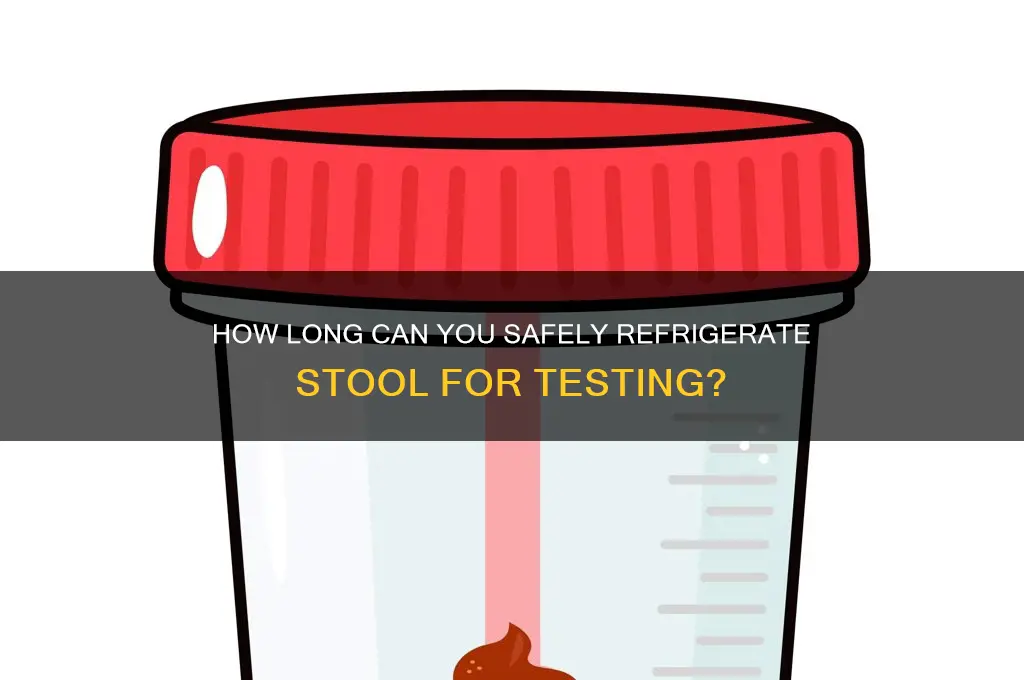 how long can you have stool refrigerate
