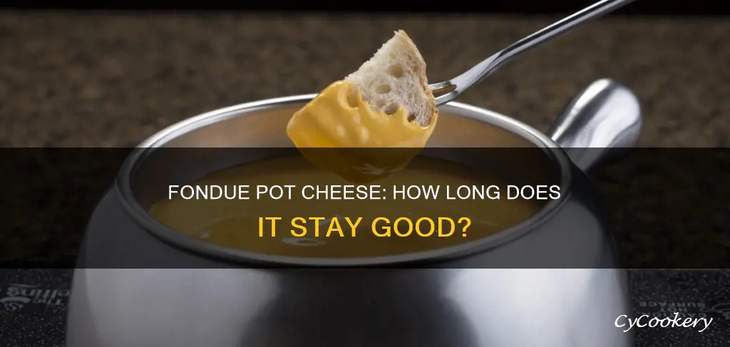 how long can you keep cheese in a fondue pot