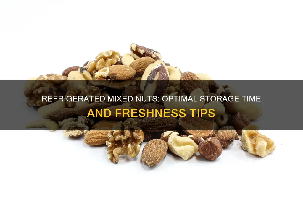 how long can you keepmixed nuts refrigerated