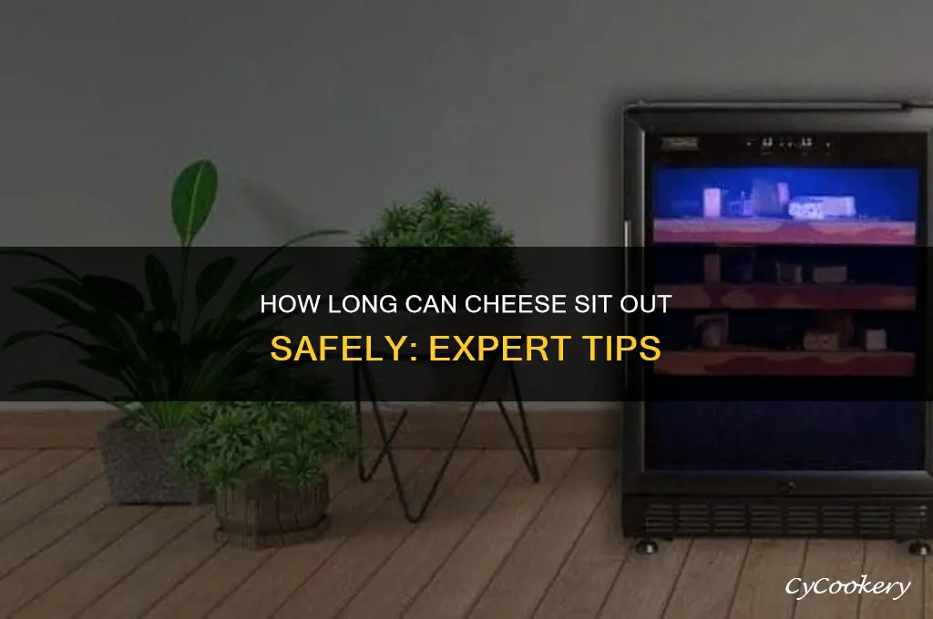 how long can you leave cheese out of refrigerator