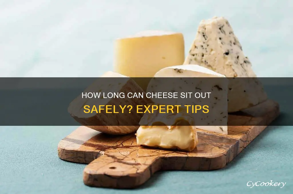 how long can you leave cheese out of the refrigerator