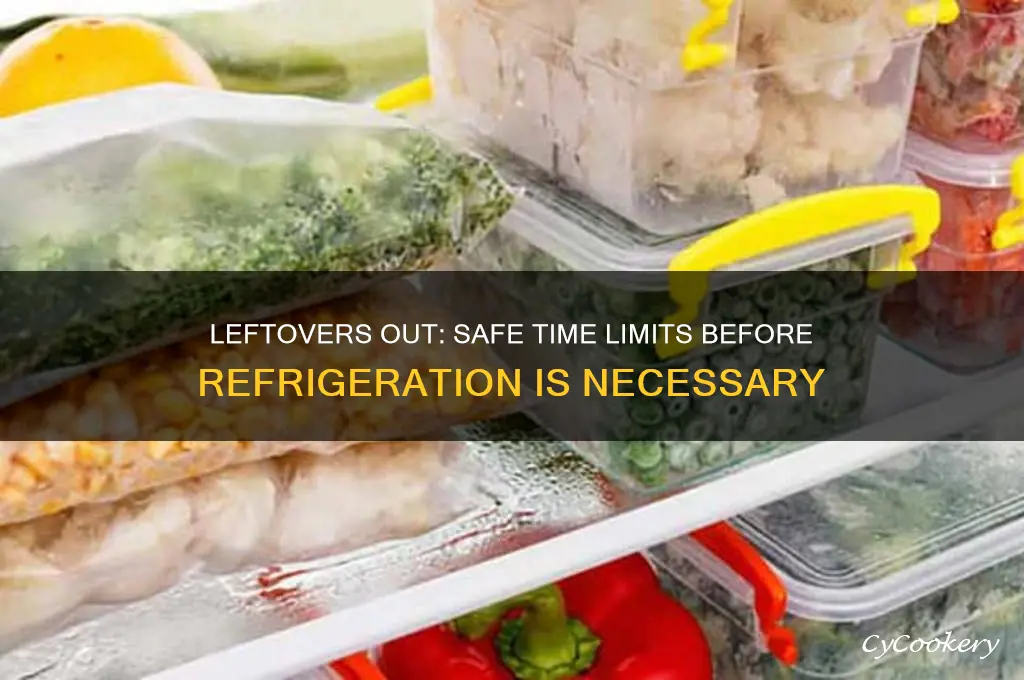 how long can you leave leftovers out of refrigeration