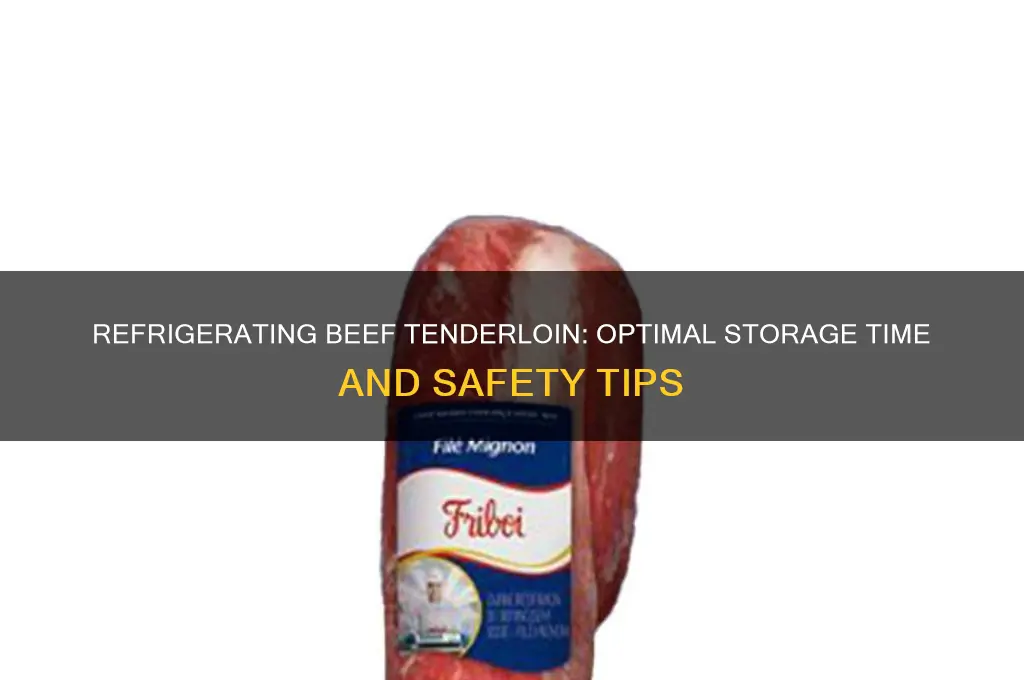 how long can you refrigerate a beef tenderloin