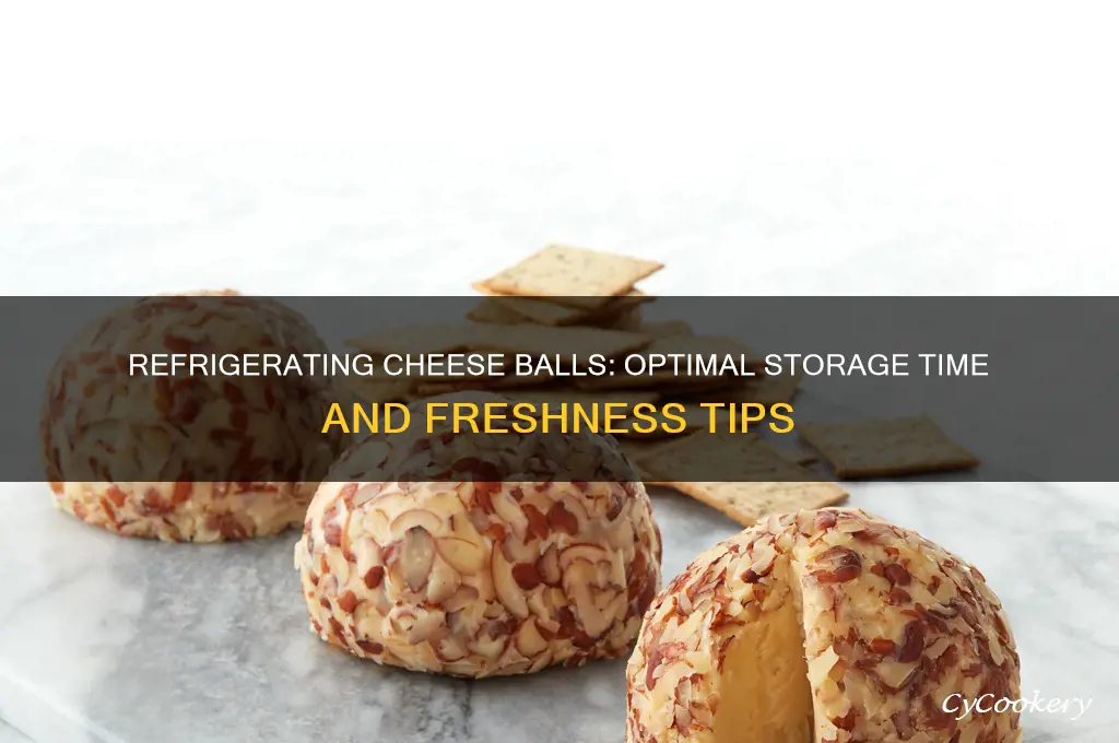 how long can you refrigerate a cheese ball