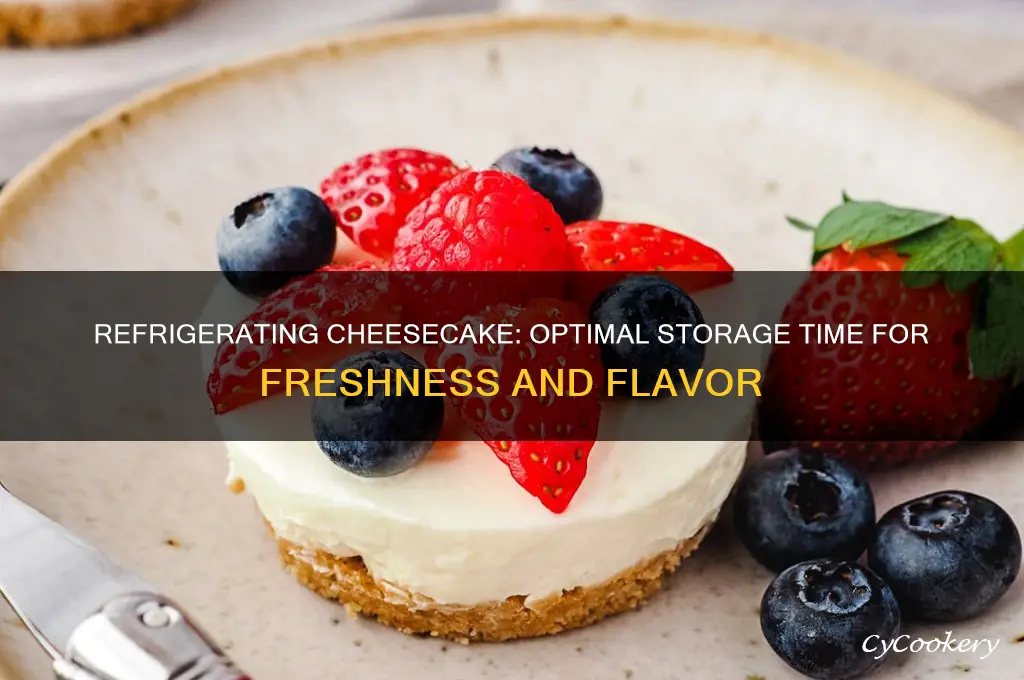 how long can you refrigerate a cheese cake before eating