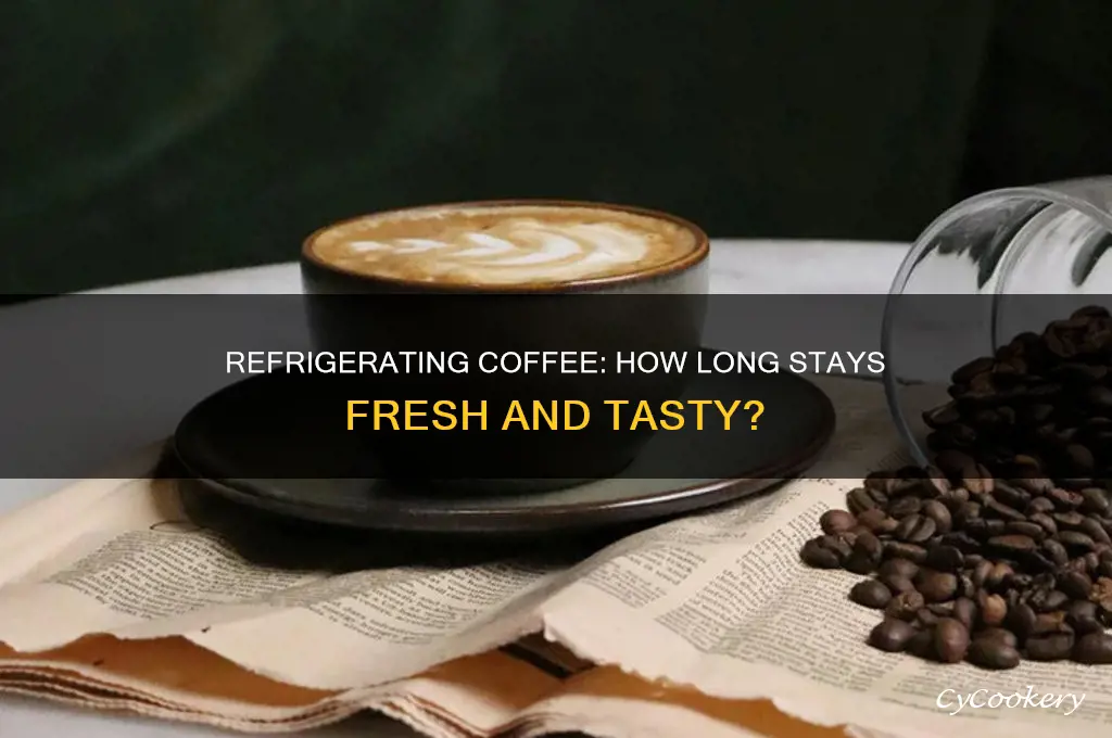 how long can you refrigerate coffee