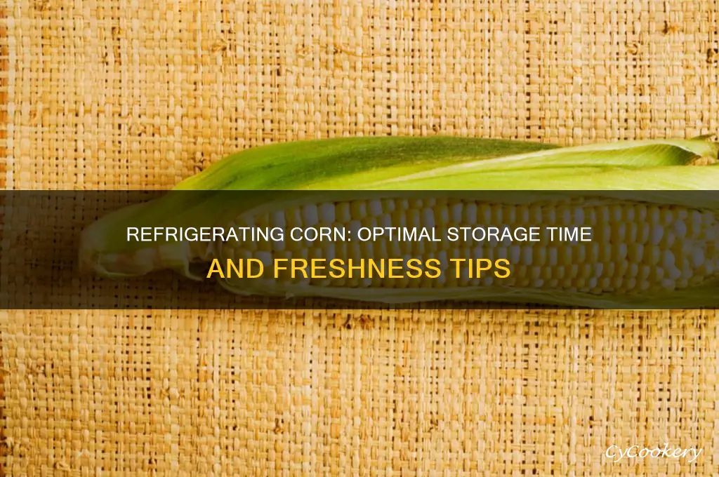 how long can you refrigerate corn