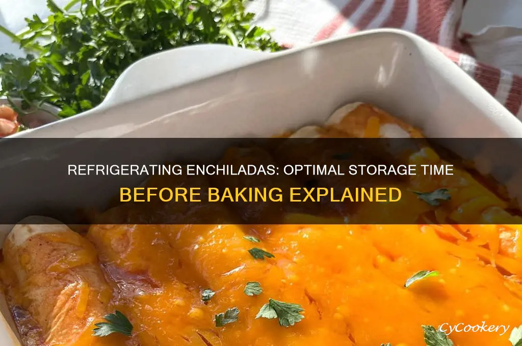 how long can you refrigerate enchiladas before baking