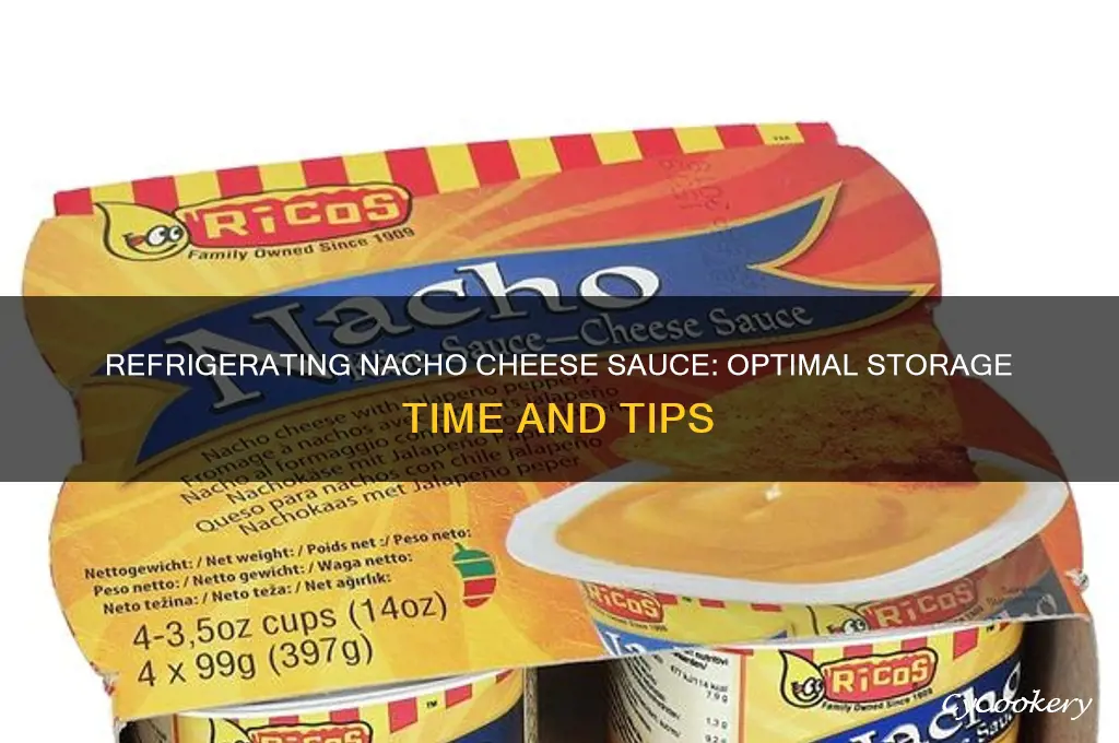 how long can you refrigerate nacho cheese sauce