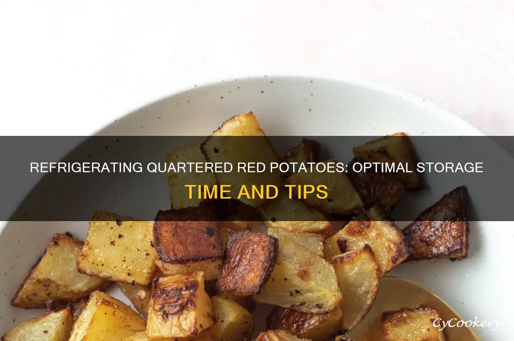 how long can you refrigerate quartered red potatoes