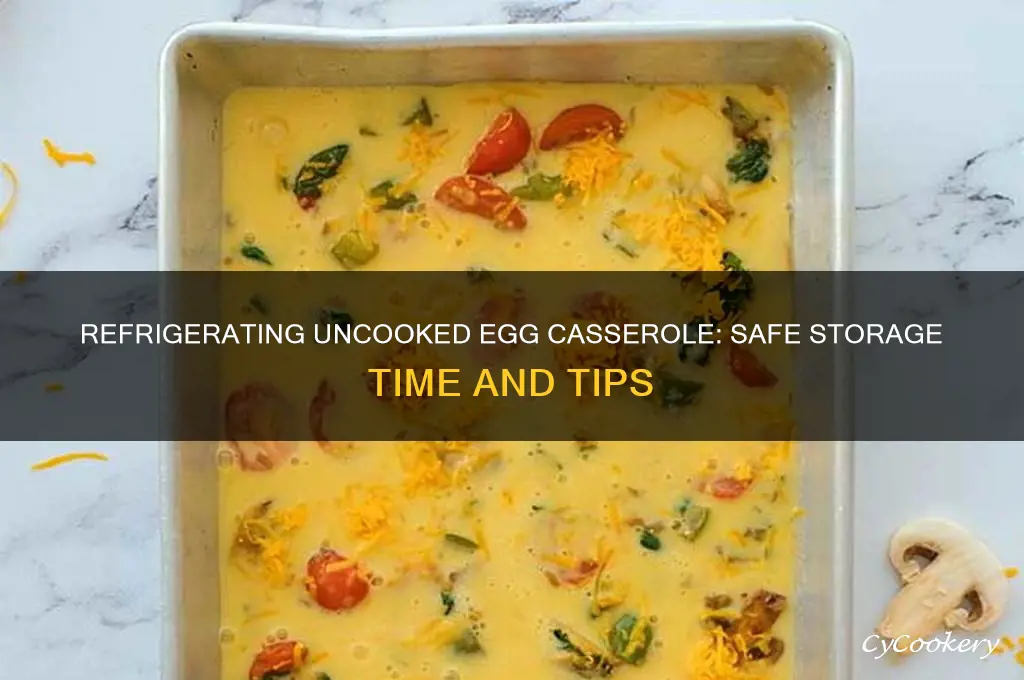 how long can you refrigerate uncooked egg casserole