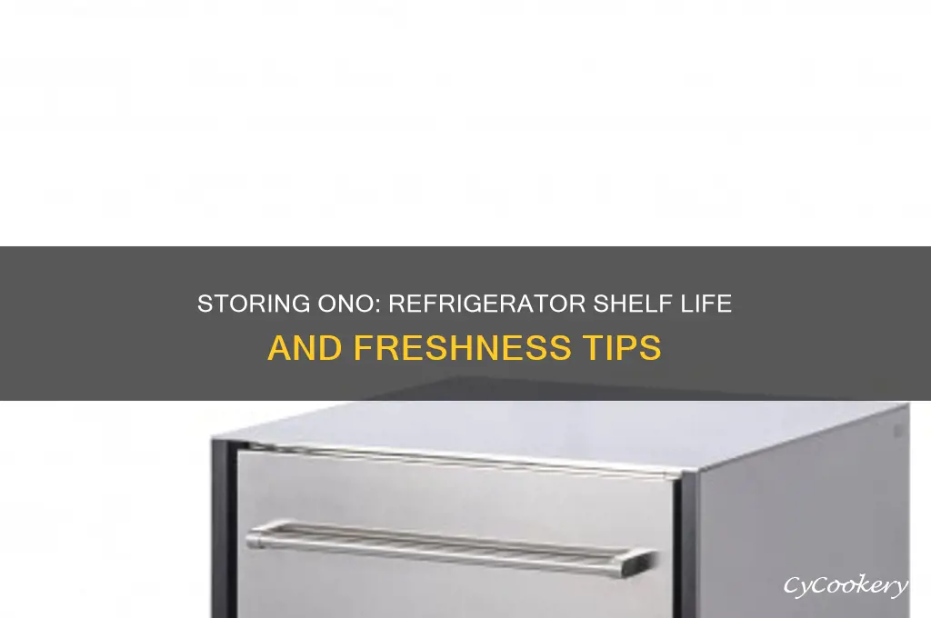how long can you store ono in a refrigerator