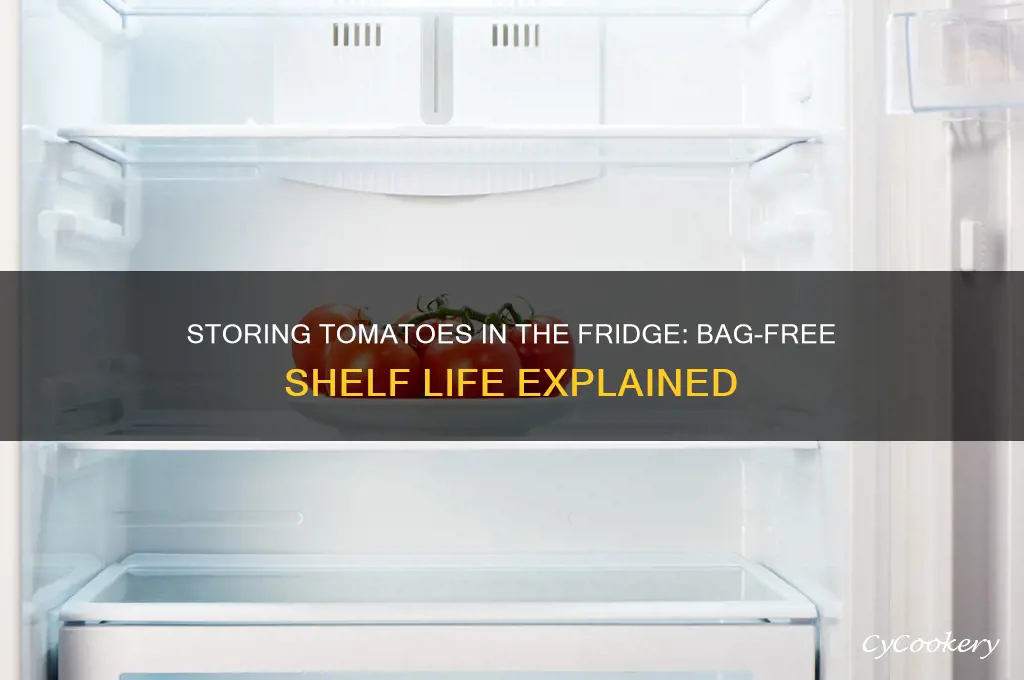 how long can you store tomatoes in refrigerator without bag