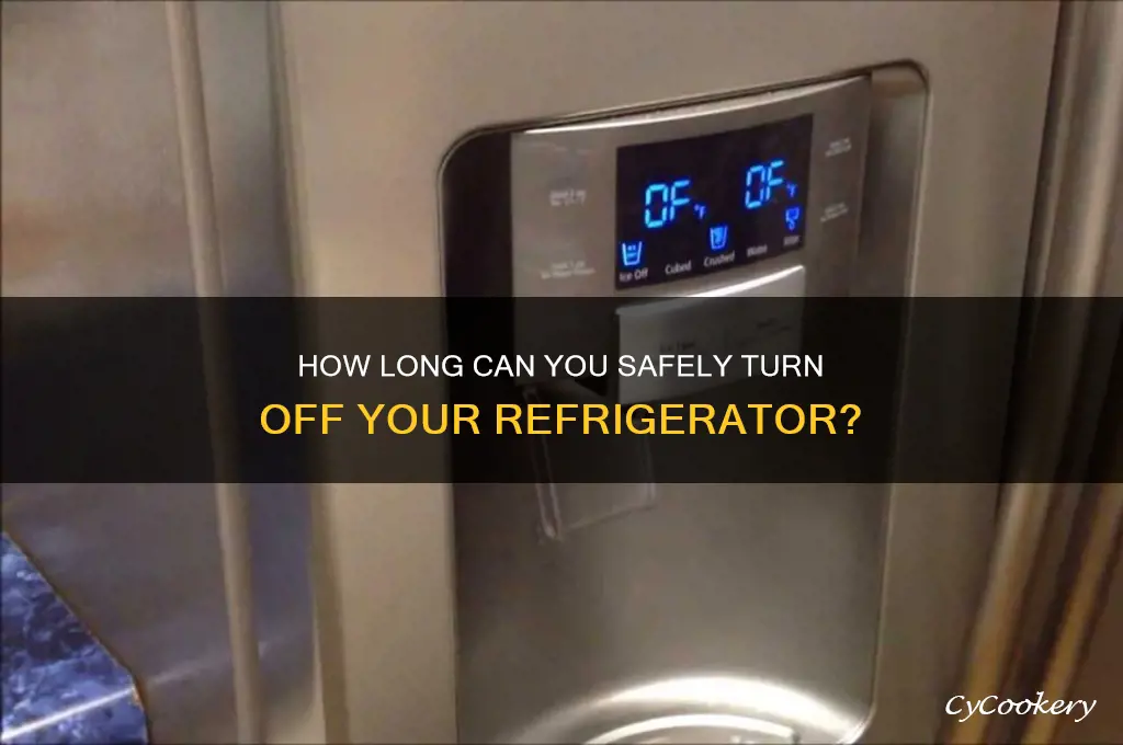 how long can you turn off refrigerator