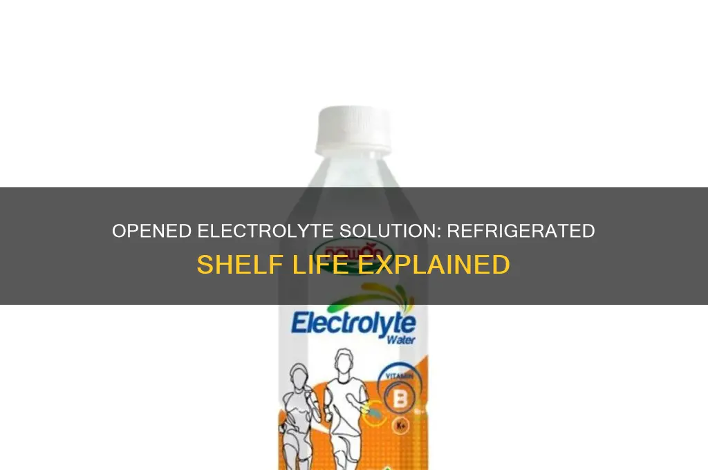 how long can you use opened refrigerated eletrolye solution
