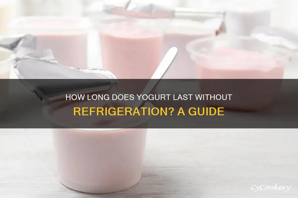 how long can yougurt go without refrigeration