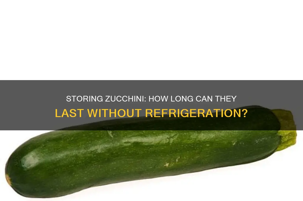 how long can zucchinnis be stored without refrigeration